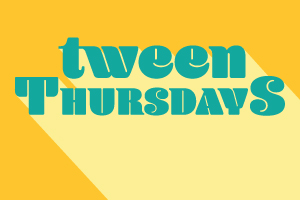 Image for event: Tween Thursdays